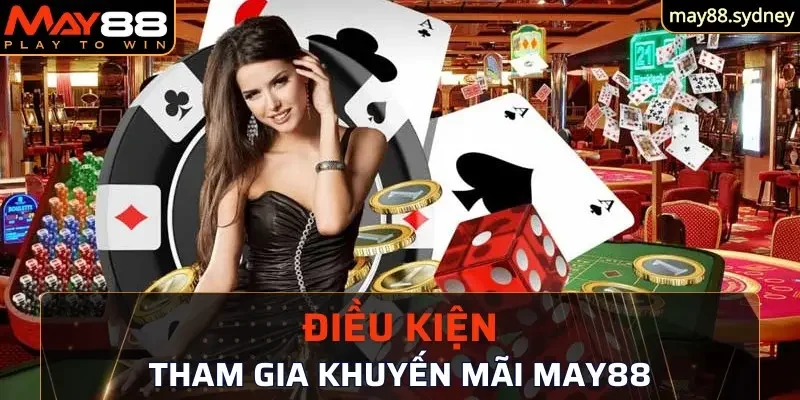 Điều kiện tham gia và săn khuyến mãi May88 người chơi cần biết