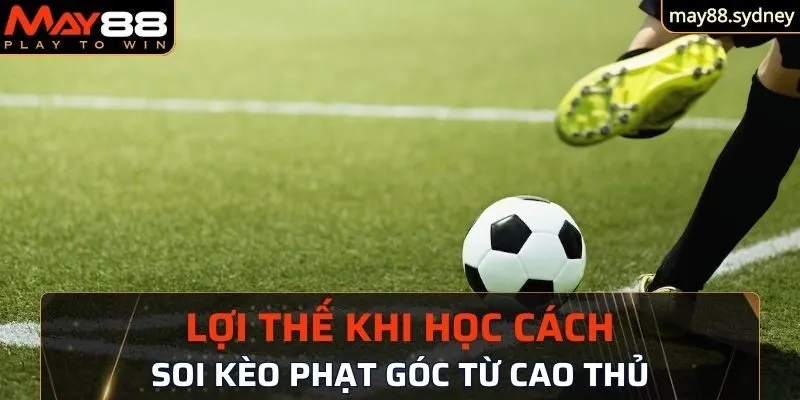 Lợi thế khi học cách soi kèo phạt góc từ cao thủ