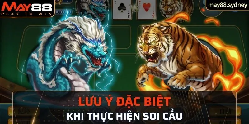 Lưu ý đặc biệt khi thực hiện soi cầu