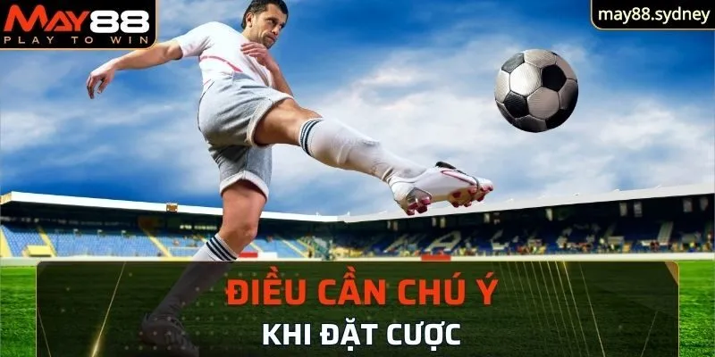 Những điều cần chú ý khi đặt cược