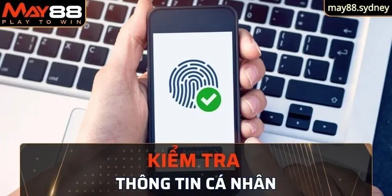 Kiểm tra kỹ thông tin cá nhân để hệ thống nhanh chóng xử lý