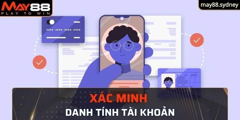 Xác minh danh tính tài khoản trước khi rút tiền May88