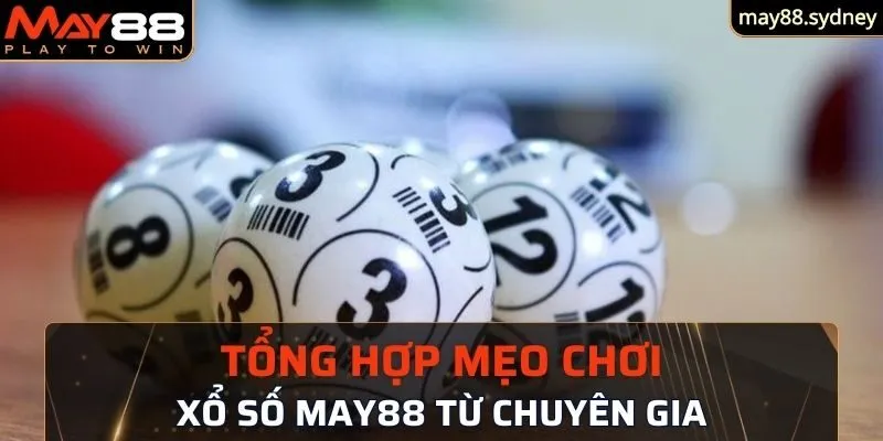 Tổng hợp chia sẻ mẹo chơi xổ số bất bại từ chuyên gia May88