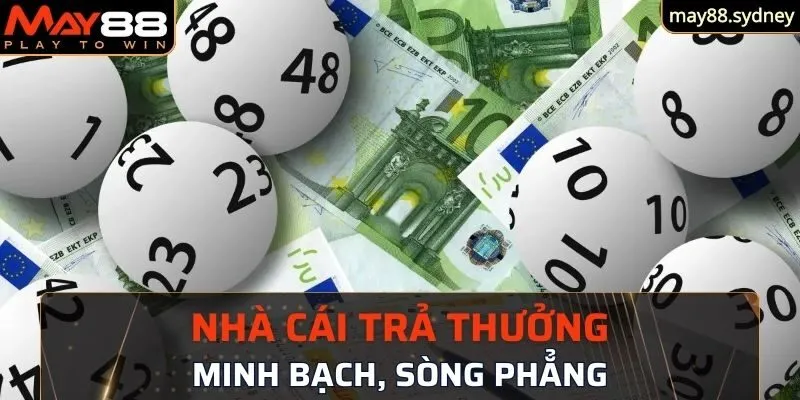 Nhà cái minh bạch, sòng phẳng trong trả thưởng