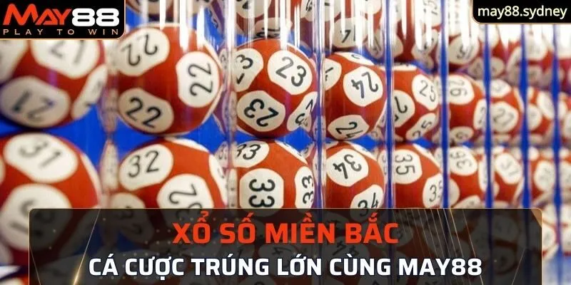 Xổ số miền Bắc và những tổng hợp liên quan